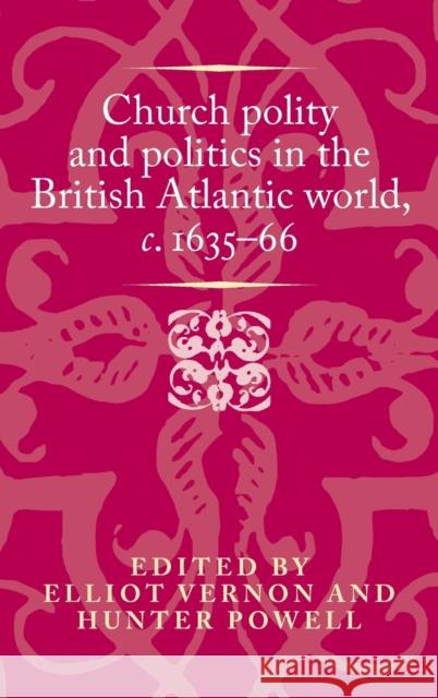 Church polity and politics in the British Atlantic world, c. 1635-66 Vernon, Elliot 9780719090424 Manchester University Press - książka