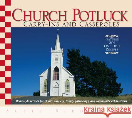 Church Potluck Carry-Ins and Casseroles: Homestyle Recipes for Church Suppers, Family Gatherings, and Community Celebrations Siegfried, Susie 9781593375492 Adams Media Corporation - książka