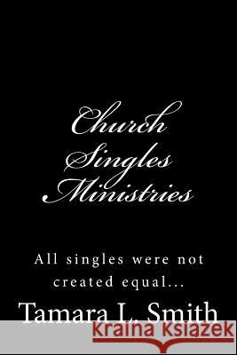 Church Singles Ministries: All singles were not created equal... Smith, Tamara L. 9781461078395 Createspace - książka