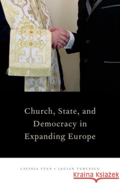 Church, State, and Democracy in Expanding Europe Lavinia Stan Lucian Turcescu  9780195337105 Oxford University Press Inc - książka