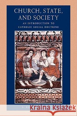 Church, State, and Society: An Introduction to Catholic Social Doctrine J. Brian Benestad 9780813218014 Not Avail - książka