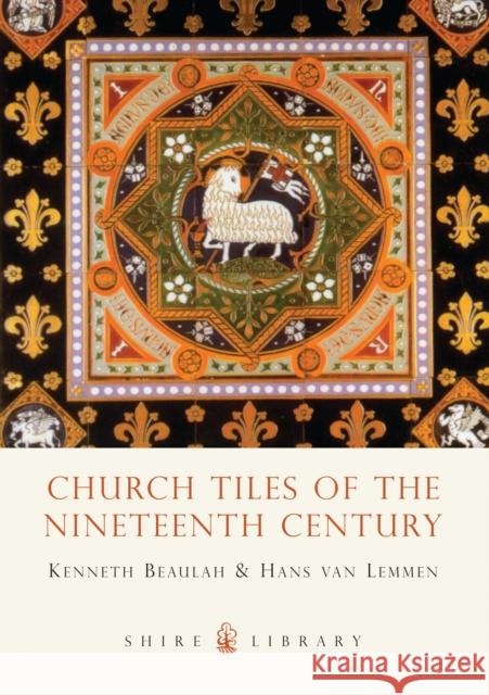 Church Tiles of the Nineteenth Century Kenneth Beaulah, Hans van Lemmen, Hans van Lemmen 9780747805021 Bloomsbury Publishing PLC - książka