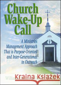 Church Wake-Up Call: A Ministries Management Approach That Is Purpose-Oriented and Inter-Generational in Outreach William Benke Le Etta Benke 9780789011381 Haworth Press - książka