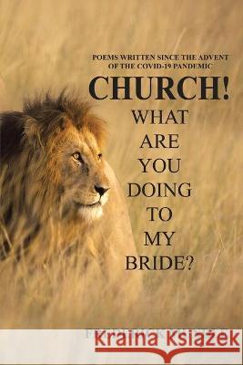 Church! What Are You Doing to My Bride? Frederick Mundle 9781664160859 Xlibris Us - książka