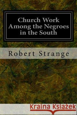 Church Work Among the Negroes in the South Robert Strange 9781533424273 Createspace Independent Publishing Platform - książka