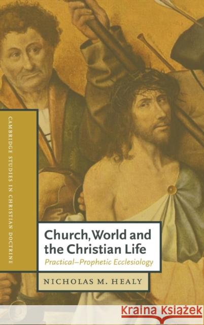 Church, World and the Christian Life: Practical-Prophetic Ecclesiology Nicholas M. Healy (St John's University, New York) 9780521781381 Cambridge University Press - książka