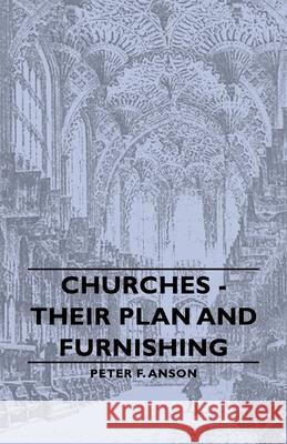 Churches - Their Plan and Furnishing Anson, Peter F. 9781406758894 Anson Press - książka