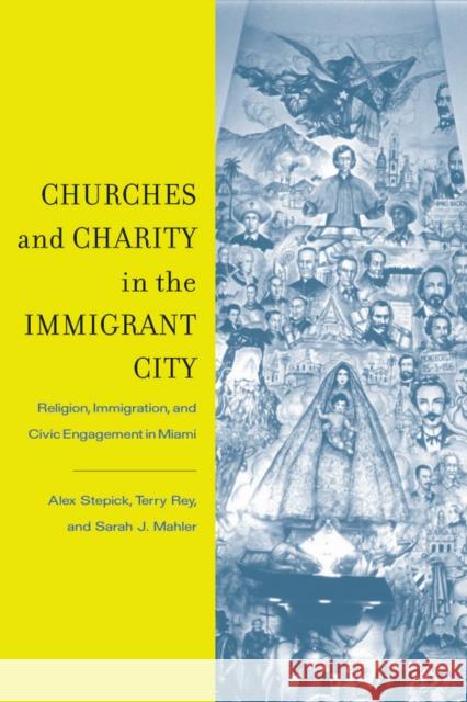 Churches and Charity in the Immigrant City: Religion, Immigration, and Civic Engagement in Miami Stepick, Alex 9780813544601 Rutgers University Press - książka