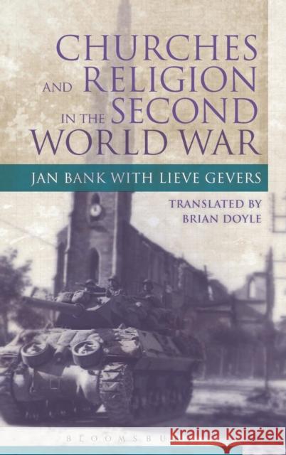 Churches and Religion in the Second World War J. M. Bank Lieve Gevers 9781845204839 Bloomsbury Academic - książka