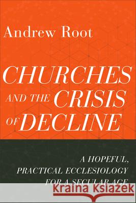 Churches and the Crisis of Decline Root, Andrew 9781540965332 Baker Academic - książka