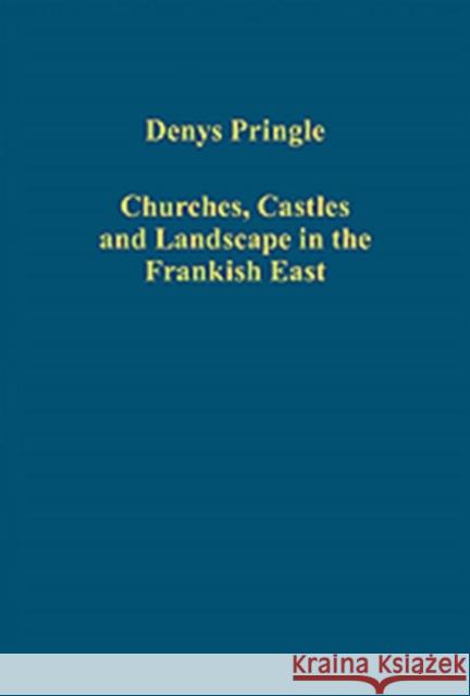 Churches, Castles and Landscape in the Frankish East Denys Pringle   9781409454977 Ashgate Publishing Limited - książka