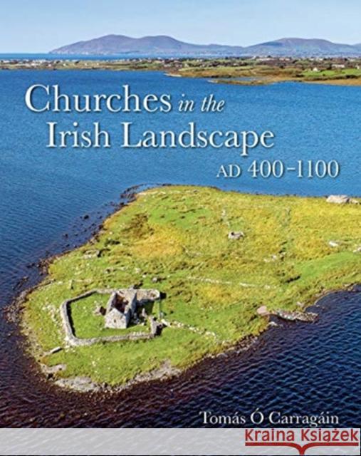 Churches in the Irish Landscape Ad 400-1100 Ó. Carragáin, Tomás 9781782054306 Cork University Press - książka