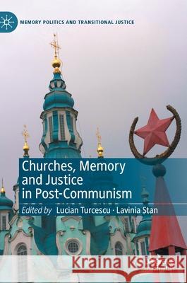 Churches, Memory and Justice in Post-Communism Lavinia Stan Lucian Turcescu 9783030560621 Palgrave MacMillan - książka