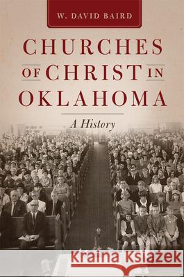 Churches of Christ in Oklahoma: A History W. David Baird 9780806164625 University of Oklahoma Press - książka