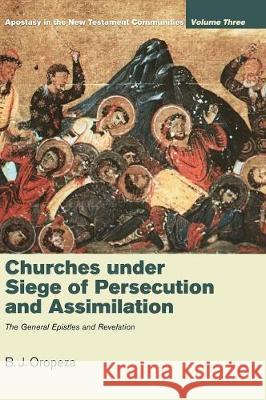 Churches under Siege of Persecution and Assimilation B J Oropeza 9781498213707 Cascade Books - książka