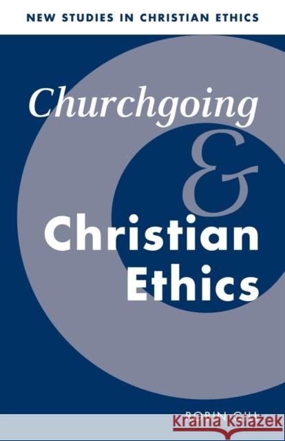 Churchgoing and Christian Ethics Robin Gill Robin Gill Stephen R. L. Clark 9780521578288 Cambridge University Press - książka