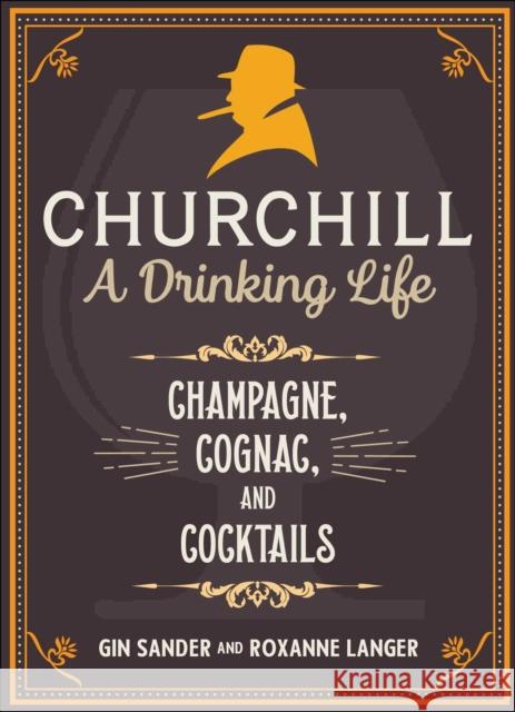 Churchill: A Drinking Life: Champagne, Cognac, and Cocktails Gin Sander Roxanne Langer 9781510768369 Skyhorse Publishing - książka