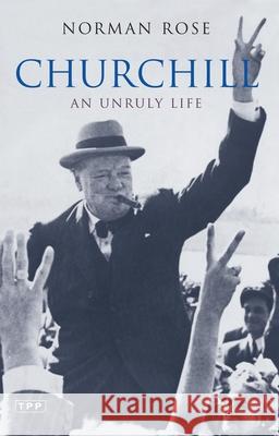 Churchill: An Unruly Life Norman Rose 9781845118631 Bloomsbury Publishing PLC - książka