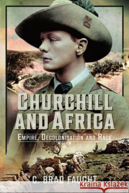 Churchill and Africa: Empire, Decolonisation and Race C Brad Faught 9781526768544 Pen & Sword Books Ltd - książka