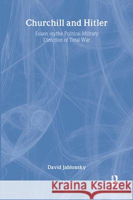 Churchill and Hitler: Essays on the Political-Military Direction of Total War Jablonsky, David 9780714645636 Taylor & Francis - książka