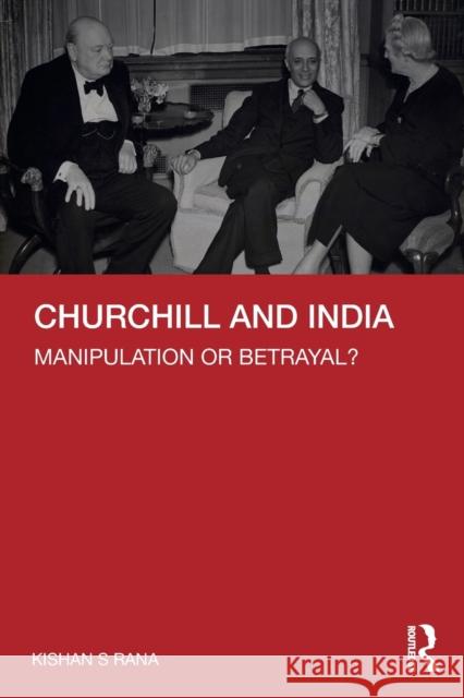 Churchill and India: Manipulation or Betrayal? Kishan S. Rana 9781032354965 Routledge Chapman & Hall - książka