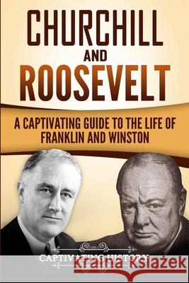 Churchill and Roosevelt: A Captivating Guide to the Life of Franklin and Winston Captivating History 9781387282791 Lulu.com - książka