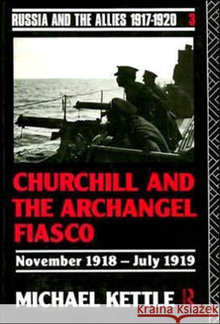 Churchill and the Archangel Fiasco Michael Kettle 9780415082860 Routledge - książka