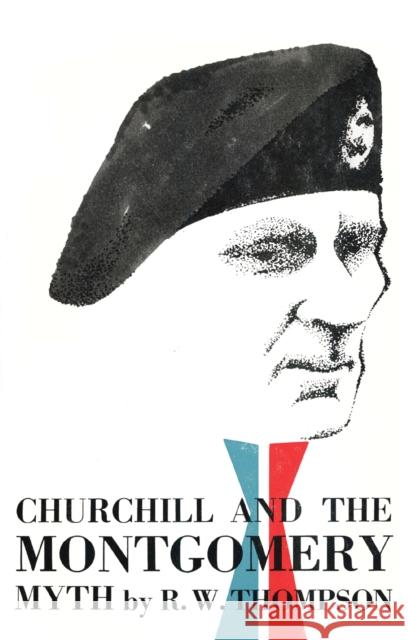 Churchill and the Montgomery Myth R. W. Thompson 9781590773963 M. Evans and Company - książka