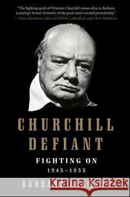 Churchill Defiant: Fighting On: 1945-1955 Barbara Leaming 9780061337604 Harper Perennial - książka