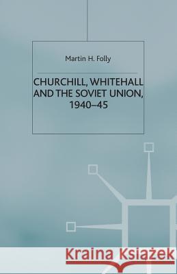 Churchill, Whitehall and the Soviet Union, 1940-45 Martin H. Folly M. Folly 9781349413348 Palgrave MacMillan - książka