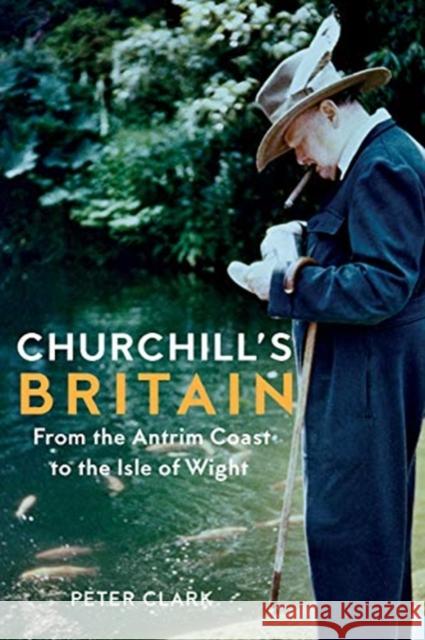 Churchill's Britain: From the Antrim Coast to the Isle of Wight Peter Clark 9781909961746 Haus Publishing - książka