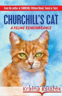 Churchill's Cat: A Feline Remembrance Larry Kryske 9780578407326 Yfh Leadership Programs dba Homeport Publishi - książka