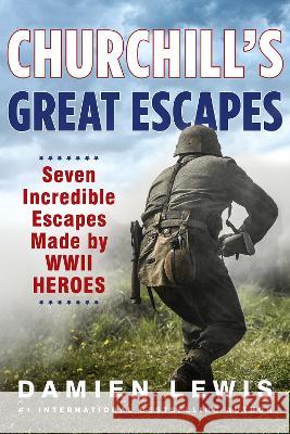 Churchill's Great Escapes: Seven Incredible Escapes Made by WWII Heroes Damien Lewis 9780806542102 Citadel Press - książka