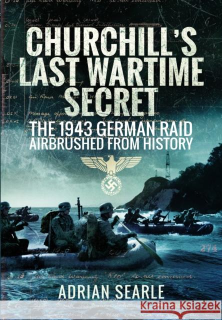Churchill's Last Wartime Secret: The 1943 German Raid Airbrushed from History Adrian Searle 9781399077705 Pen & Sword Books Ltd - książka
