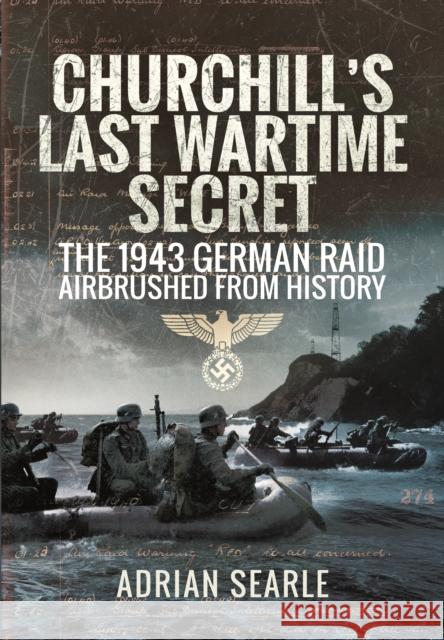 Churchill's Last Wartime Secret: The 1943 German Raid Airbrushed from History Searle, Adrian 9781473823815 Pen & Sword Books Ltd - książka