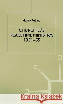 Churchill's Peacetime Ministry, 1951-55 Henry Pelling 9780333555972 PALGRAVE MACMILLAN - książka