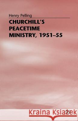 Churchill's Peacetime Ministry, 1951-55 Henry Pelling 9780333677094 PALGRAVE MACMILLAN - książka