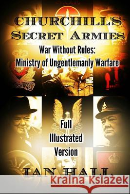 Churchill's Secret Armies: War Without Rules: Ministry of Ungentlemanly Warfare Ian Hall 9781532793387 Createspace Independent Publishing Platform - książka