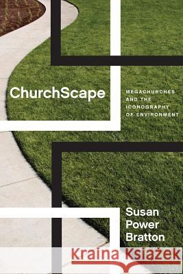 Churchscape: Megachurches and the Iconography of Environment Susan Bratton 9781481303835 Baylor University Press - książka