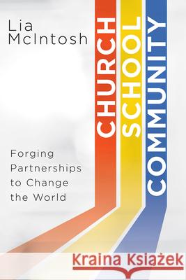 Church/School/Community: Forging Partnerships to Change the World Lia McIntosh 9781791018962 Abingdon Press - książka
