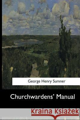 Churchwardens' Manual George Henry Sumner 9781547276158 Createspace Independent Publishing Platform - książka