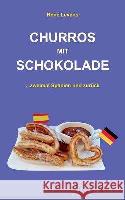 Churros mit Schokolade: ...zweimal Spanien und zurück Levens, René 9783734780677 Books on Demand - książka