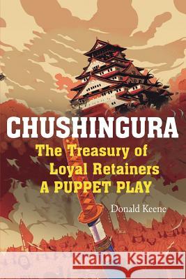 Chushingura: The Treasury of Loyal Retainers, a Puppet Play Donald Keene Takeda Izumo 9781684117338 www.bnpublishing.com - książka