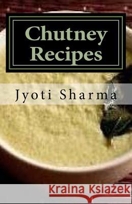 Chutney Recipes Jyoti Sharma 9781539489931 Createspace Independent Publishing Platform - książka