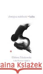 Chwiejna stabilność. Haiku Elżbieta Tabakowska 9788378667551 Austeria - książka