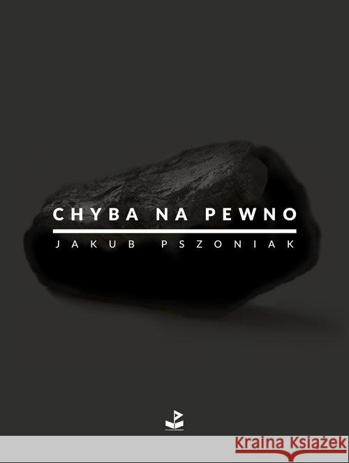 Chyba na pewno Pszoniak Jakub 9788365125880 Biuro Literackie - książka