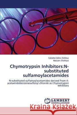 Chymotrypsin Inhibitors: N-substituted sulfamoylacetamides Siddiqui Sabahat Zahra 9783659648915 LAP Lambert Academic Publishing - książka