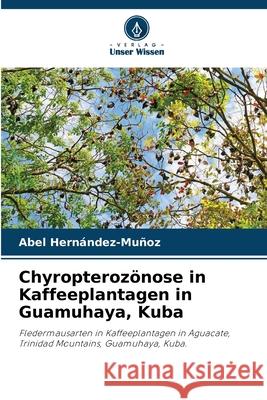 Chyropteroz?nose in Kaffeeplantagen in Guamuhaya, Kuba Abel Hern?ndez-Mu?oz 9786207612314 Verlag Unser Wissen - książka