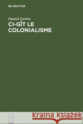 Ci-gît le colonialisme Daniel Guérin 9783111270296 Walter de Gruyter - książka