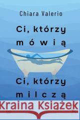 Ci, którzy mówią. Ci, którzy milczą Chiara Valerio 9788323355779 bo.wiem - książka